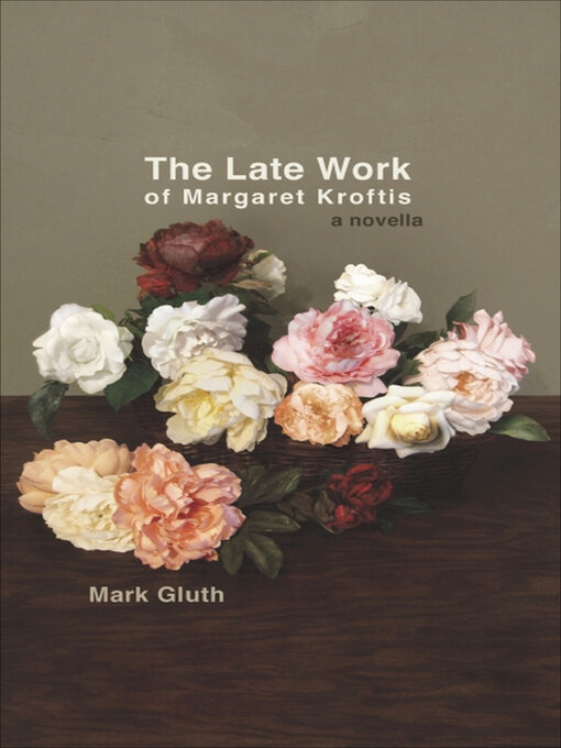 Title details for The Late Work of Margaret Kroftis by Mark Gluth - Available